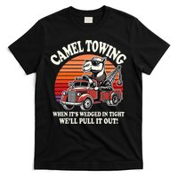 Camel Towing When ItS Wedged In Tight WeLl Pull It Out T-Shirt