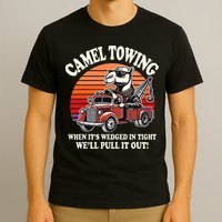 Camel Towing When ItS Wedged In Tight WeLl Pull It Out T-Shirt