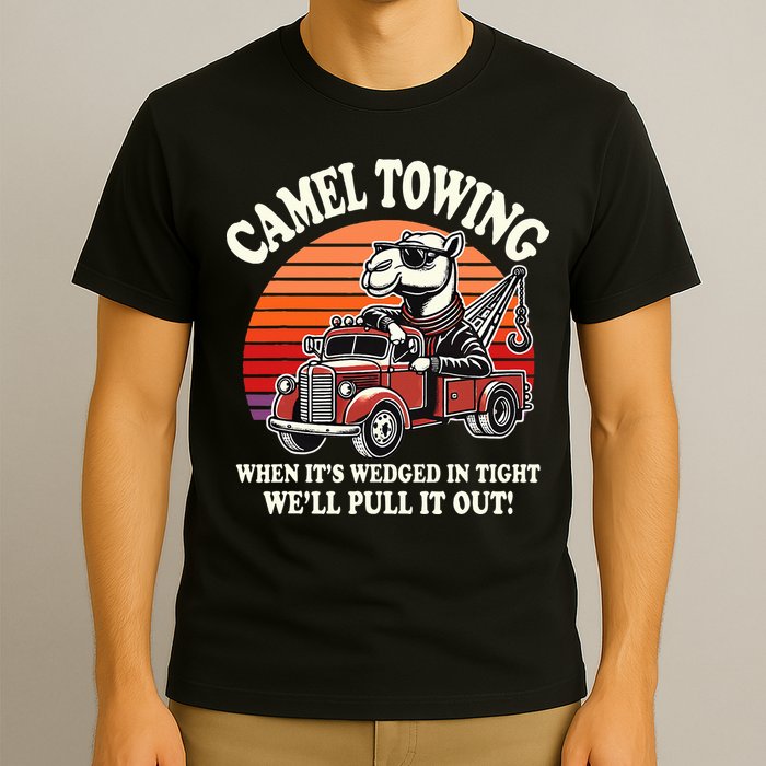 Camel Towing When ItS Wedged In Tight WeLl Pull It Out T-Shirt