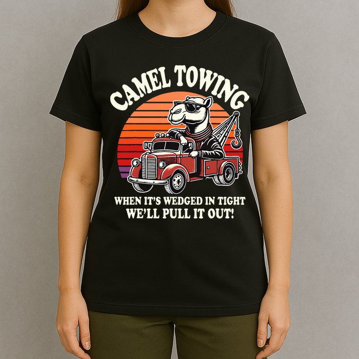 Camel Towing When ItS Wedged In Tight WeLl Pull It Out T-Shirt