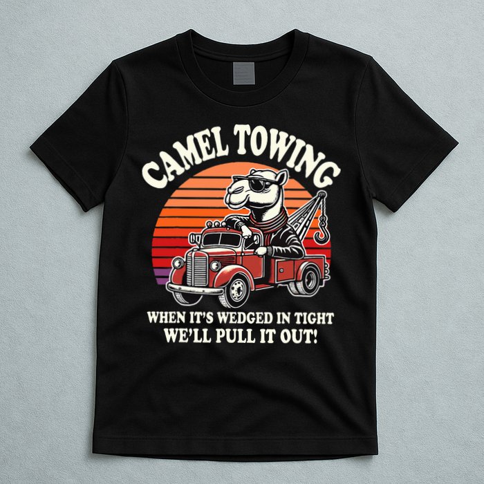 Camel Towing When ItS Wedged In Tight WeLl Pull It Out T-Shirt