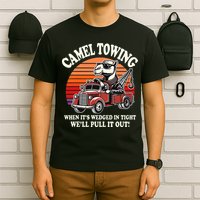 Camel Towing When ItS Wedged In Tight WeLl Pull It Out T-Shirt