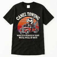Camel Towing When ItS Wedged In Tight WeLl Pull It Out Tall T-Shirt