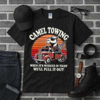 Camel Towing When ItS Wedged In Tight WeLl Pull It Out Tall T-Shirt