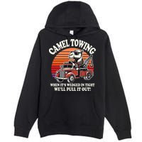 Camel Towing When ItS Wedged In Tight WeLl Pull It Out Premium Pullover Hoodie
