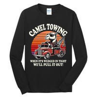 Camel Towing When ItS Wedged In Tight WeLl Pull It Out Tall Long Sleeve T-Shirt