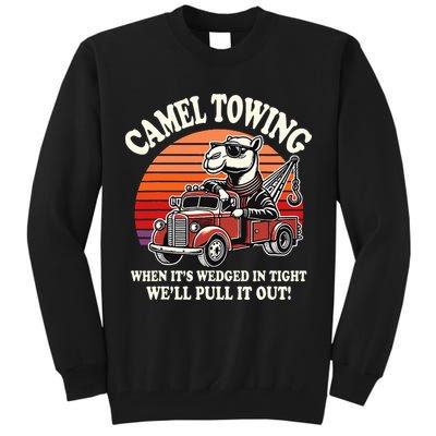 Camel Towing When ItS Wedged In Tight WeLl Pull It Out Tall Sweatshirt