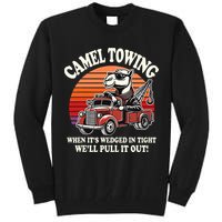 Camel Towing When ItS Wedged In Tight WeLl Pull It Out Tall Sweatshirt
