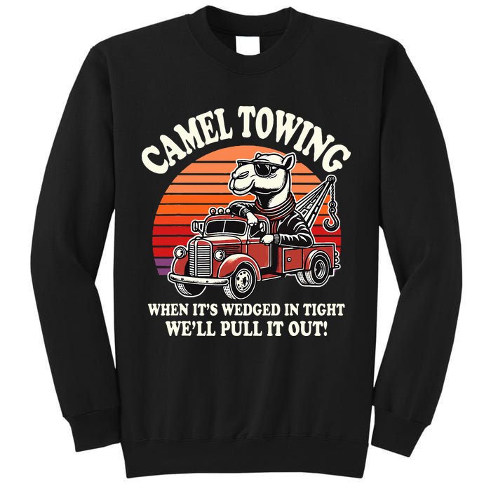 Camel Towing When ItS Wedged In Tight WeLl Pull It Out Tall Sweatshirt