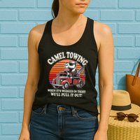 Camel Towing When ItS Wedged In Tight WeLl Pull It Out Womens Tank Top