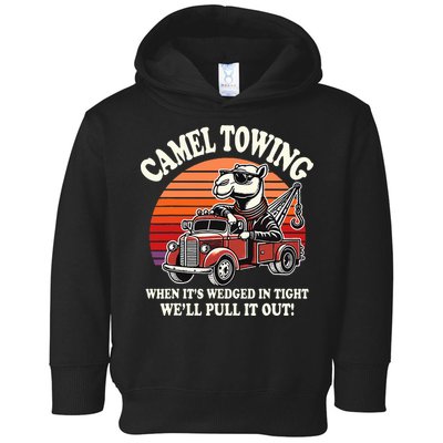 Camel Towing When ItS Wedged In Tight WeLl Pull It Out Toddler Hoodie