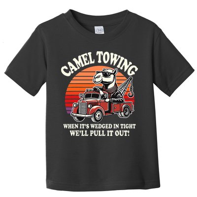 Camel Towing When ItS Wedged In Tight WeLl Pull It Out Toddler T-Shirt