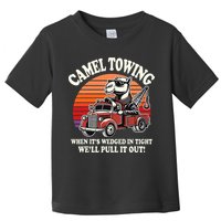 Camel Towing When ItS Wedged In Tight WeLl Pull It Out Toddler T-Shirt