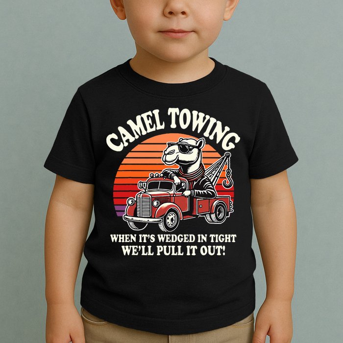 Camel Towing When ItS Wedged In Tight WeLl Pull It Out Toddler T-Shirt
