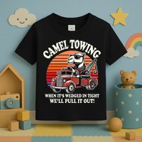 Camel Towing When ItS Wedged In Tight WeLl Pull It Out Toddler T-Shirt