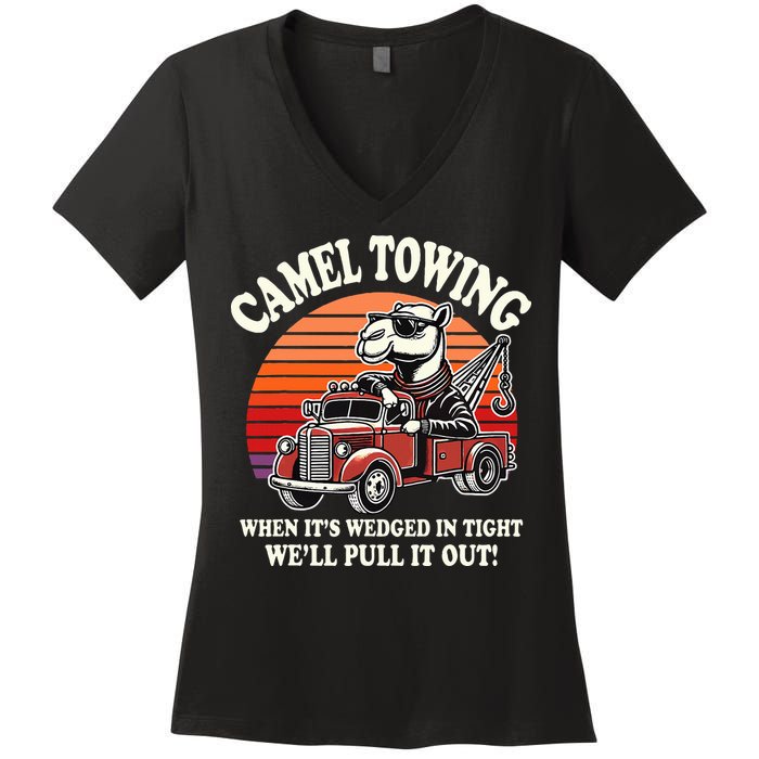 Camel Towing When ItS Wedged In Tight WeLl Pull It Out Women's V-Neck T-Shirt