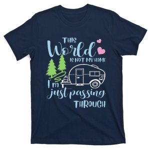 Camping This World Is Not My Home IM Just Passing Though T-Shirt