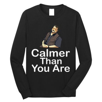 Calmer Than You Are Long Sleeve Shirt