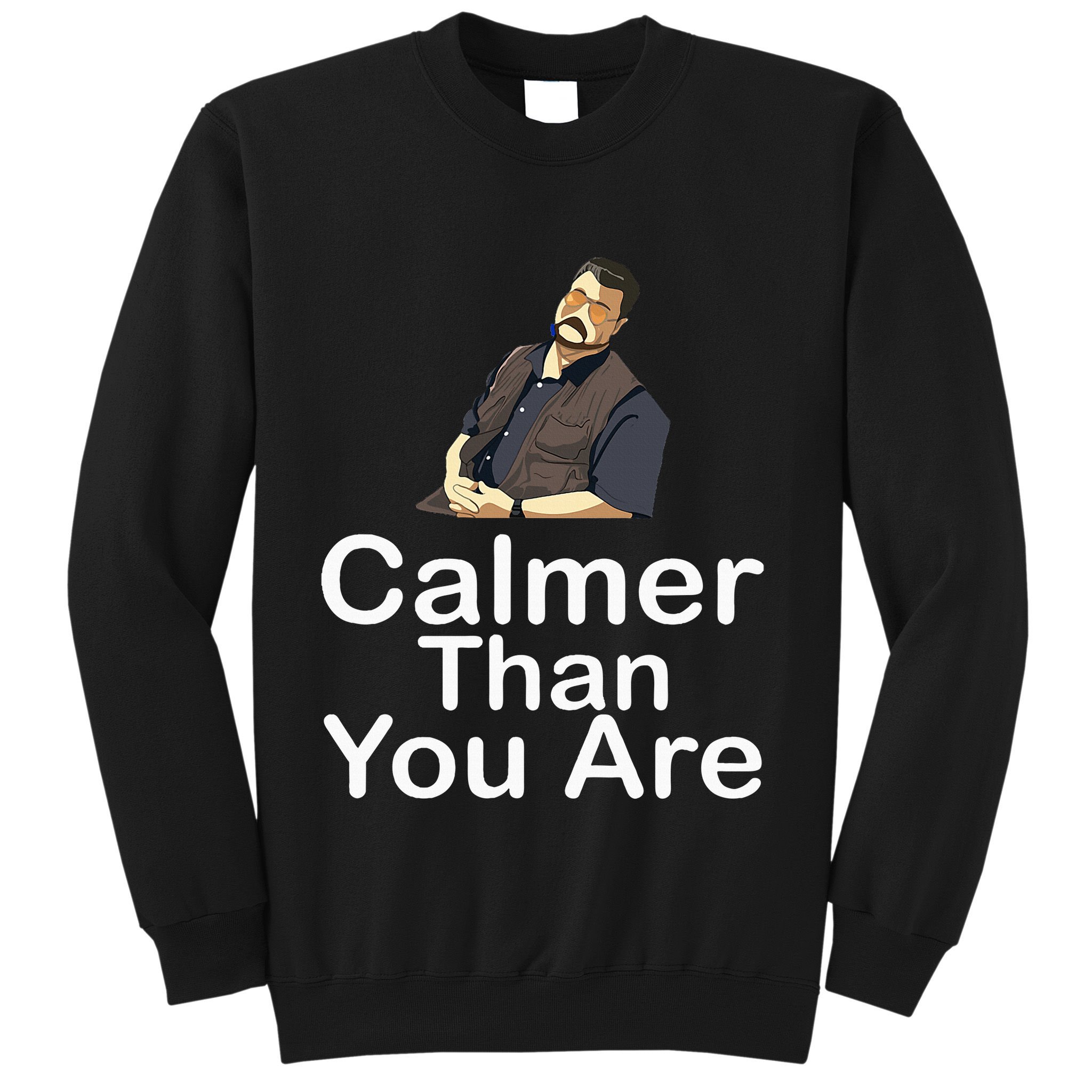 Calmer Than You Are Sweatshirt