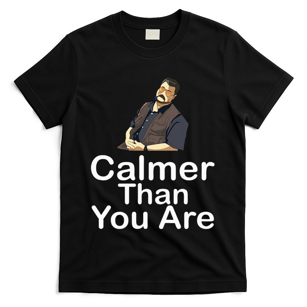 Calmer Than You Are T-Shirt