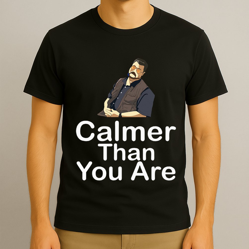 Calmer Than You Are T-Shirt