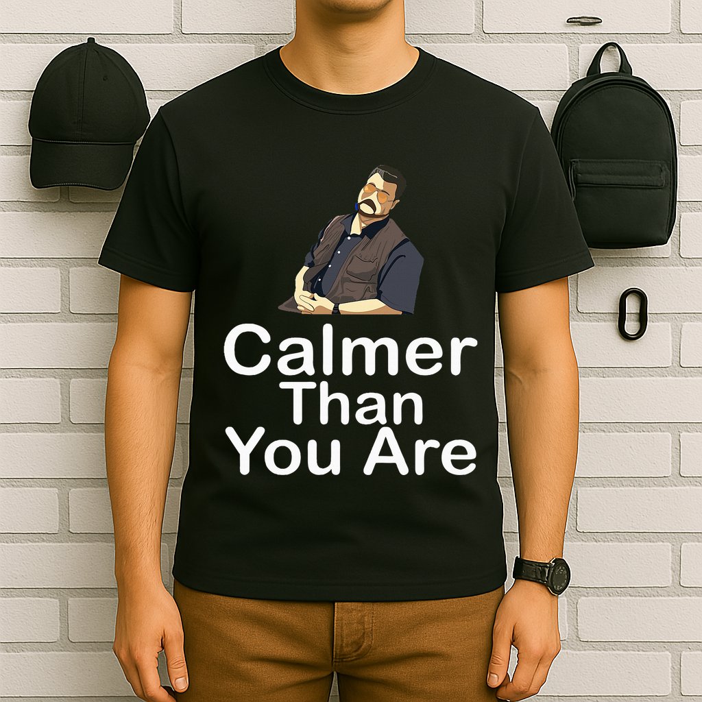Calmer Than You Are T-Shirt