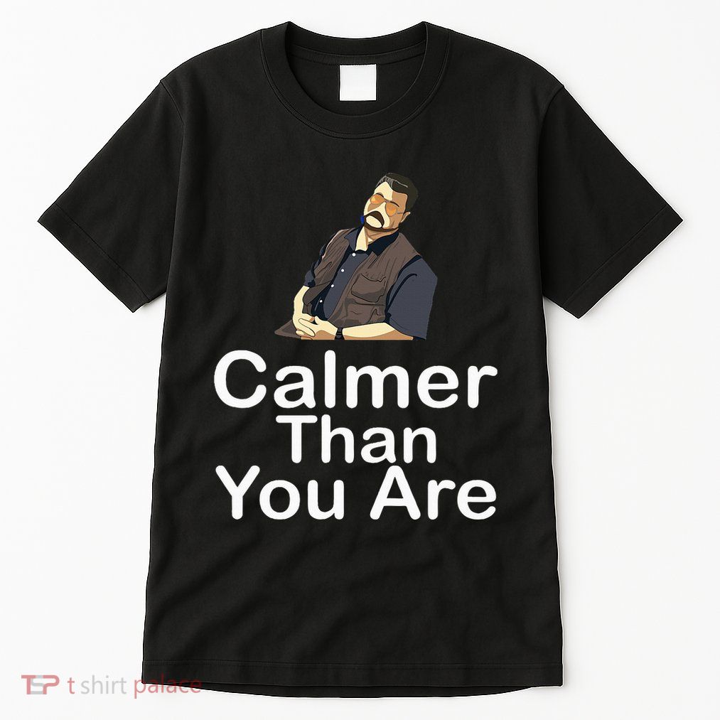 Calmer Than You Are Tall T-Shirt