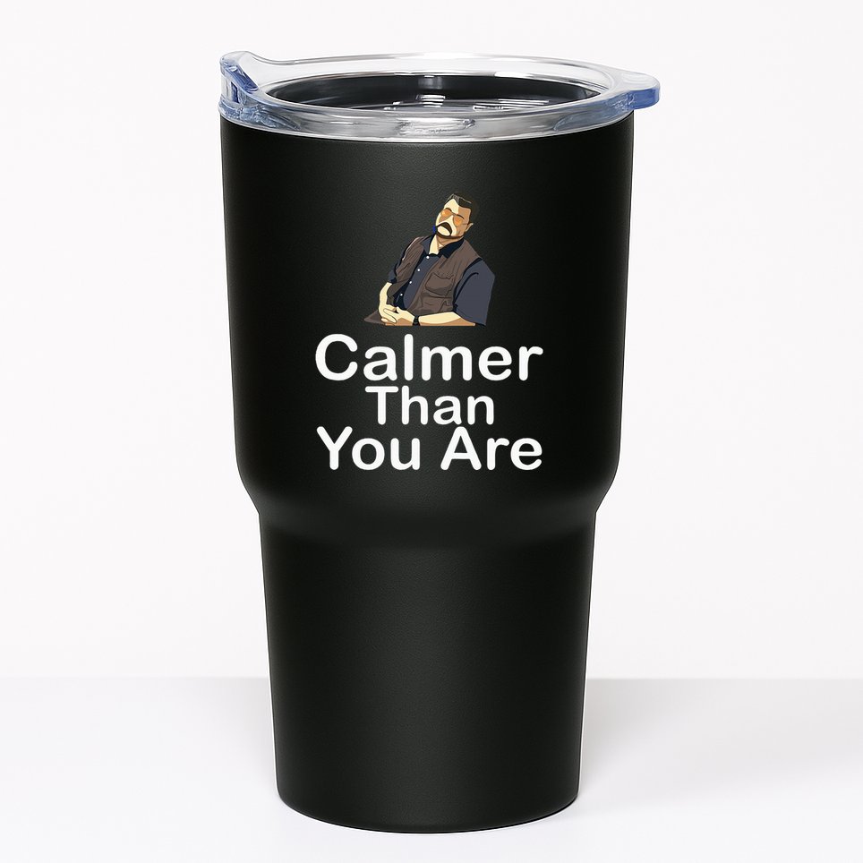 Calmer Than You Are Tumbler