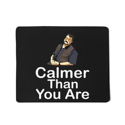 Calmer Than You Are Mousepad
