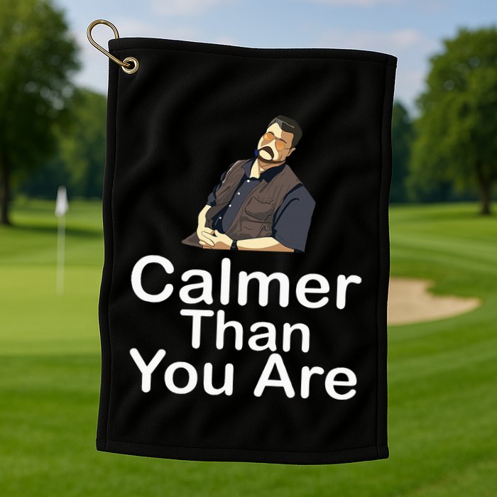 Calmer Than You Are Golf Towel