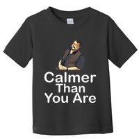 Calmer Than You Are Toddler T-Shirt