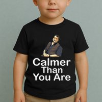 Calmer Than You Are Toddler T-Shirt