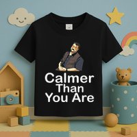 Calmer Than You Are Toddler T-Shirt