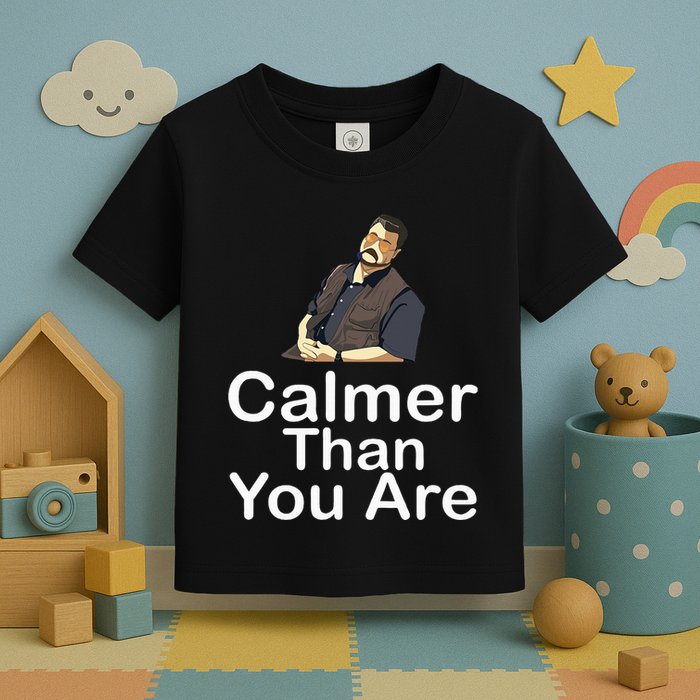 Calmer Than You Are Toddler T-Shirt