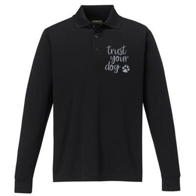 Cute Trust Your Dog Quote Design For Dog Owners And Trainers Gift Performance Long Sleeve Polo