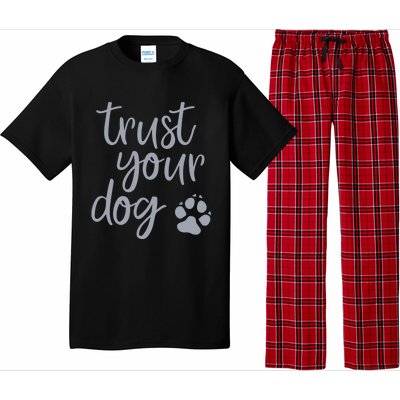 Cute Trust Your Dog Quote Design For Dog Owners And Trainers Gift Pajama Set