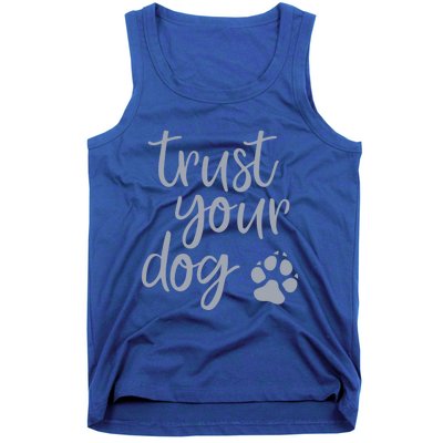 Cute Trust Your Dog Quote Design For Dog Owners And Trainers Gift Tank Top