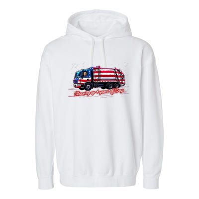 Cleaning Up 4 Year Of Crap Funny Trump Garbage America Flag Garment-Dyed Fleece Hoodie