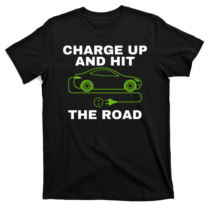 Charge Up And Hit The Road 100% Electric Funny Electric Vehicle Cool EV T-Shirt