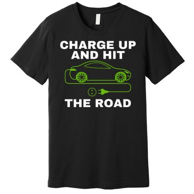 Charge Up And Hit The Road 100% Electric Funny Electric Vehicle Cool EV Premium T-Shirt