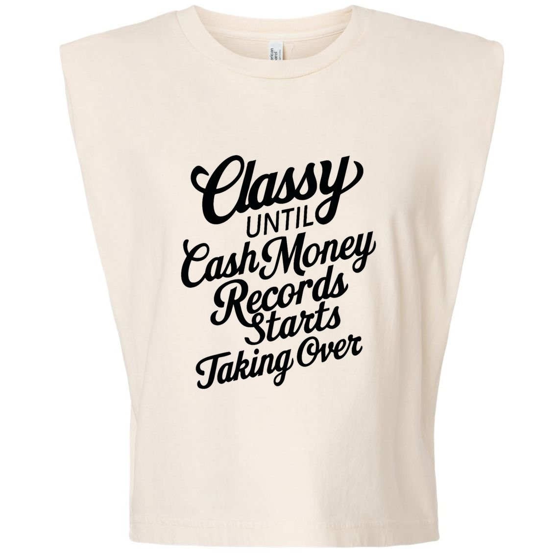 Classy Until Cash Money Records Starts Taking Over Money Garment-Dyed Women's Muscle Tee