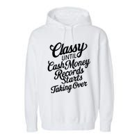 Classy Until Cash Money Records Starts Taking Over Money Garment-Dyed Fleece Hoodie