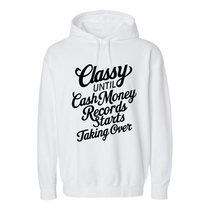 Classy Until Cash Money Records Starts Taking Over Money Garment-Dyed Fleece Hoodie