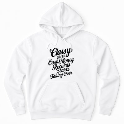Classy Until Cash Money Records Starts Taking Over Money Hoodie