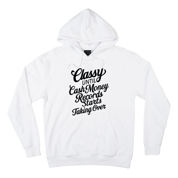 Classy Until Cash Money Records Starts Taking Over Money Hoodie