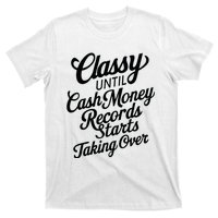 Classy Until Cash Money Records Starts Taking Over Money T-Shirt