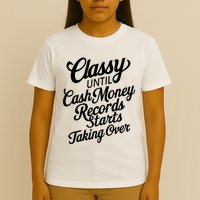 Classy Until Cash Money Records Starts Taking Over Money T-Shirt
