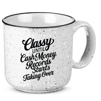Classy Until Cash Money Records Starts Taking Over Money 15oz Campfire Ceramic Mug