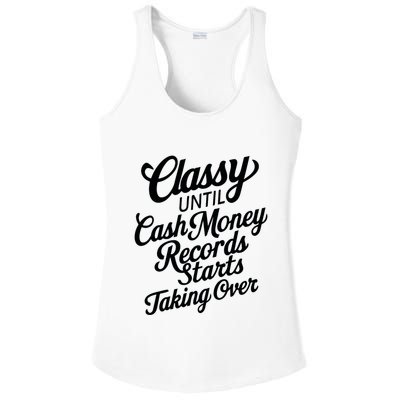 Classy Until Cash Money Records Starts Taking Over Money Ladies PosiCharge Competitor Racerback Tank
