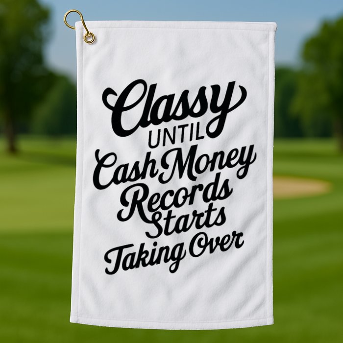 Classy Until Cash Money Records Starts Taking Over Money Golf Towel